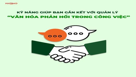 [MBB] - KỸ NĂNG GIÚP BẠN GẮN KẾT VỚI QUẢN LÝ:   VĂN HÓA “PHẢN HỒI TRONG CÔNG VIỆC”